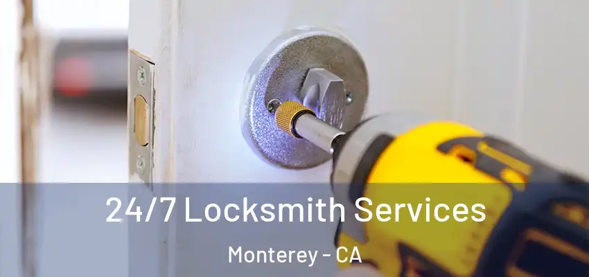  24/7 Locksmith Services Monterey - CA