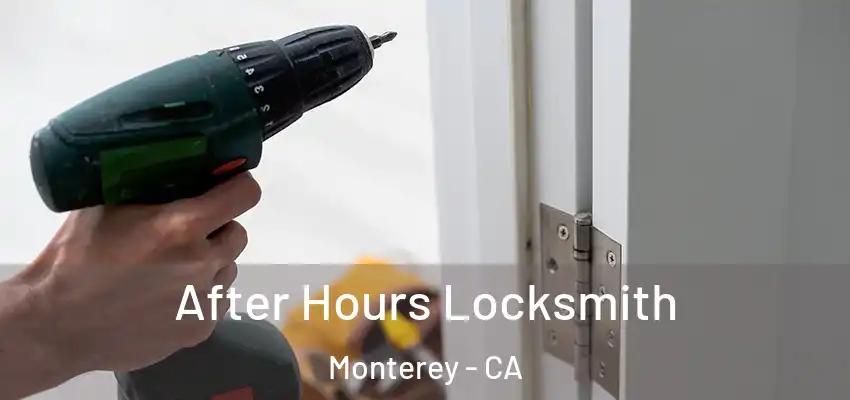 After Hours Locksmith Monterey - CA