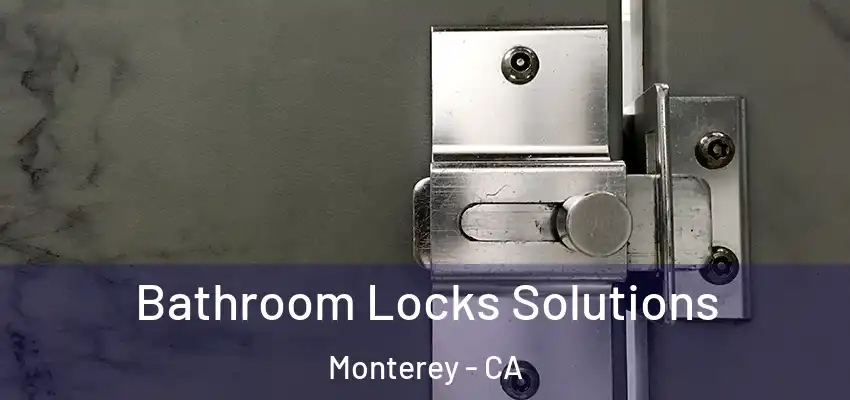  Bathroom Locks Solutions Monterey - CA