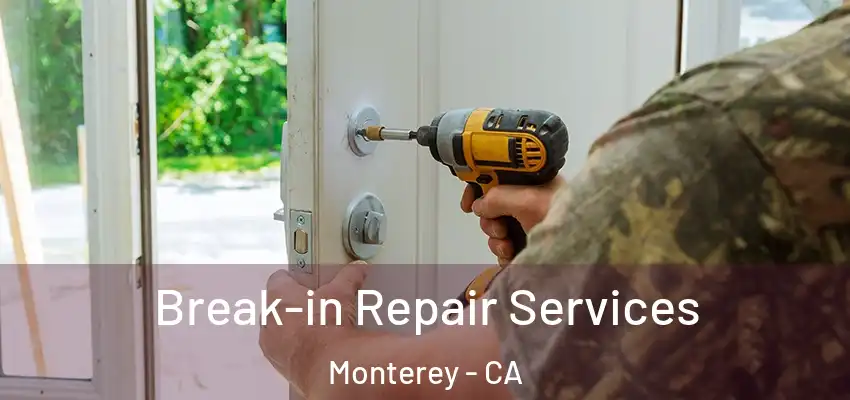 Break-in Repair Services Monterey - CA