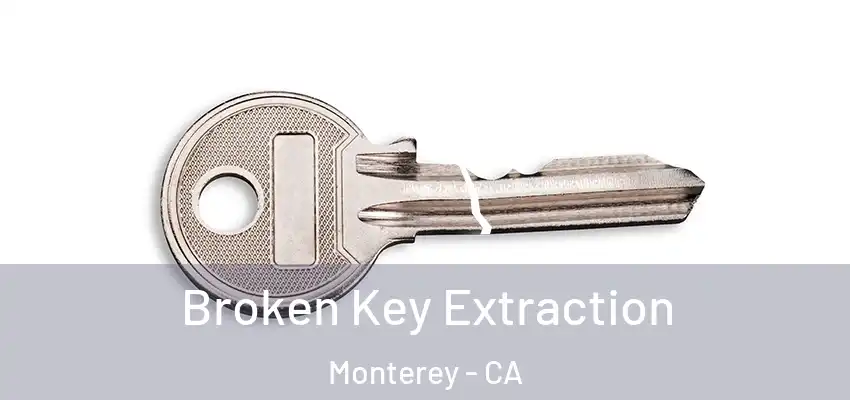  Broken Key Extraction Monterey - CA
