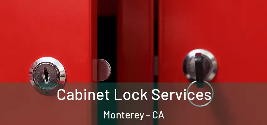 Cabinet Lock Services Monterey - CA