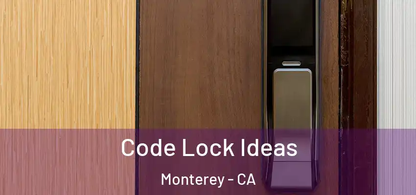  Code Lock Ideas Monterey - CA