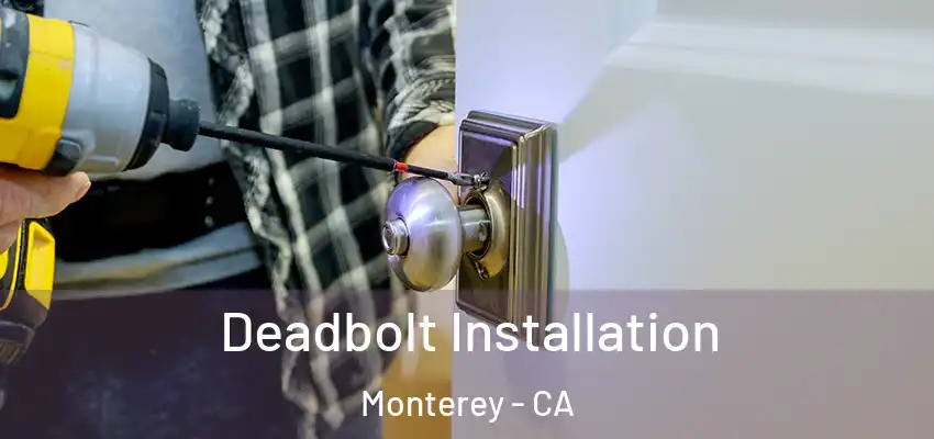  Deadbolt Installation Monterey - CA