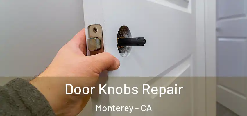  Door Knobs Repair Monterey - CA
