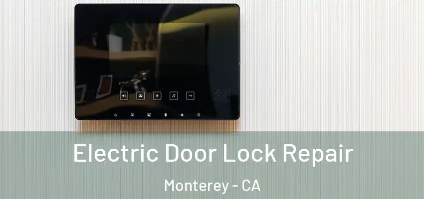  Electric Door Lock Repair Monterey - CA