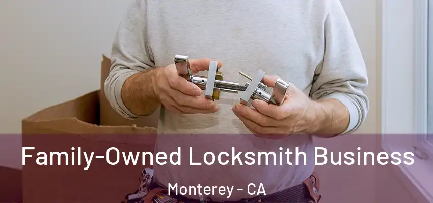Family-Owned Locksmith Business Monterey - CA