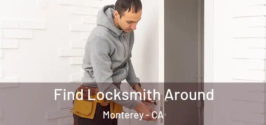 Find Locksmith Around Monterey - CA
