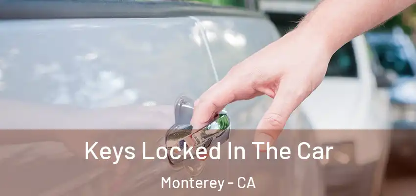  Keys Locked In The Car Monterey - CA