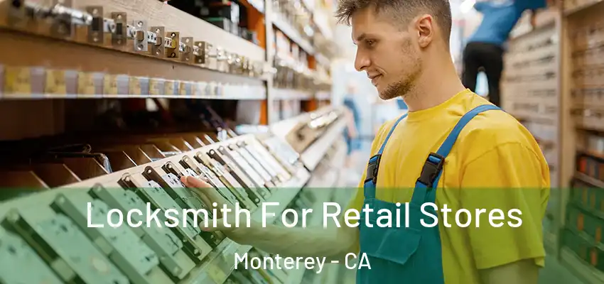Locksmith For Retail Stores Monterey - CA