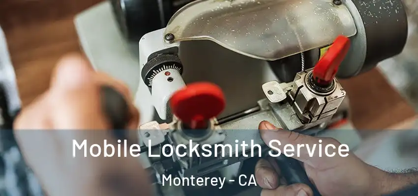 Mobile Locksmith Service Monterey - CA