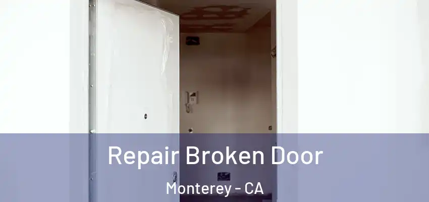 Repair Broken Door Monterey - CA