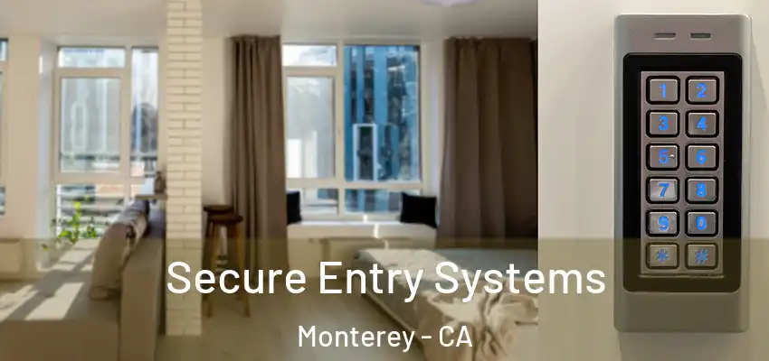 Secure Entry Systems Monterey - CA